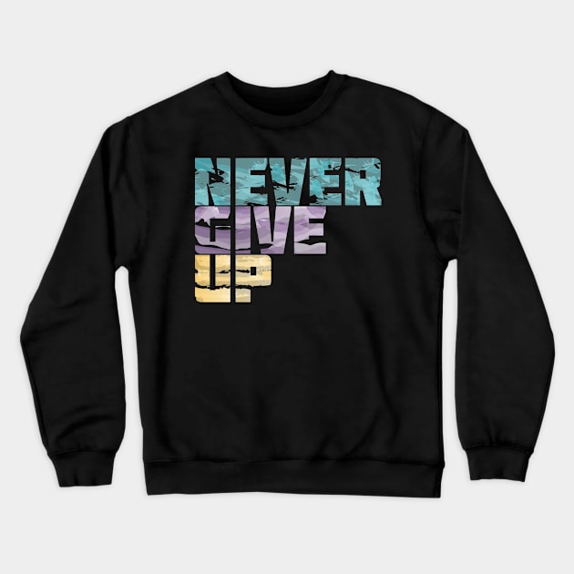 Never Give Up Quote Crewneck Sweatshirt by Toogoo